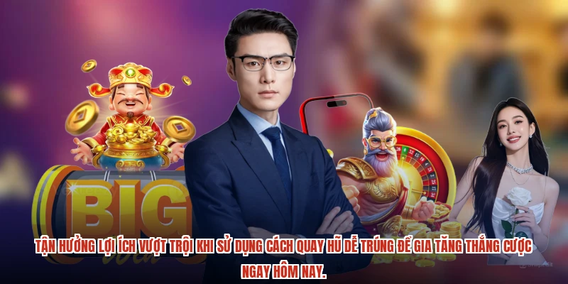 Tận hưởng lợi ích vượt trội khi sử dụng cách quay hũ dễ trúng để gia tăng thắng cược ngay hôm nay.