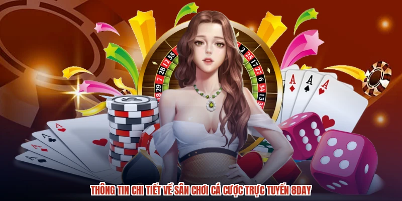 Thông tin chi tiết về sân chơi cá cược trực tuyến 8DAY