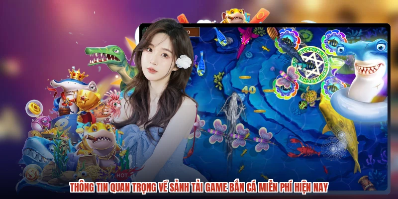 Thông tin quan trọng về sảnh tải game bắn cá miễn phí hiện nay