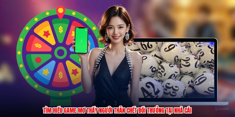 Tìm hiểu game mơ thấy người thân chết đổi thưởng tại nhà cái