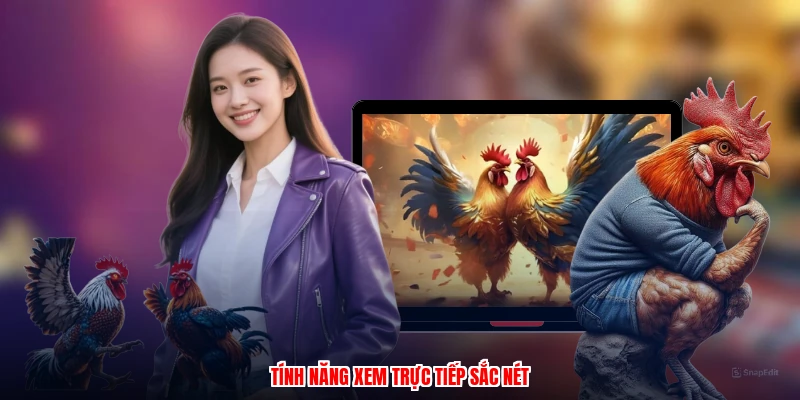 Tính năng xem trực tiếp sắc nét