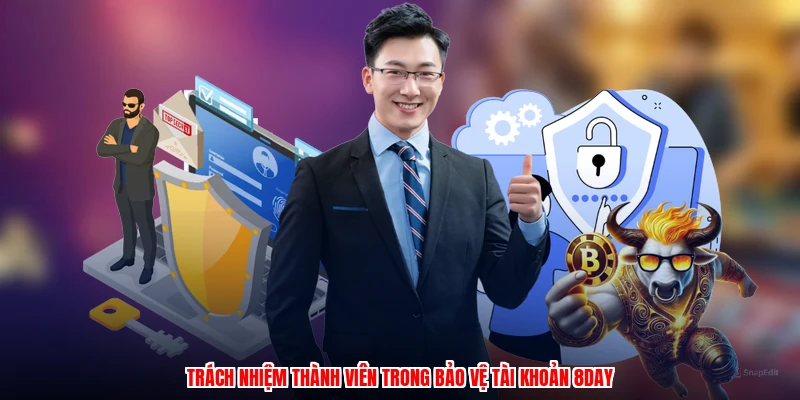 Trách nhiệm thành viên trong bảo vệ tài khoản 8DAY