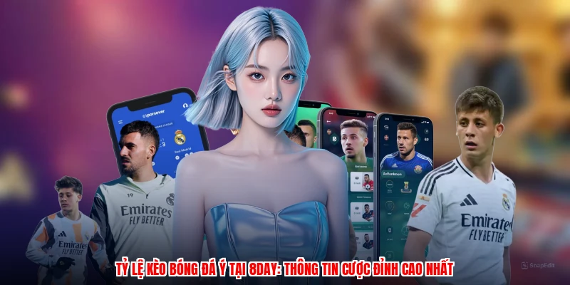Tỷ Lệ Kèo Bóng Đá Ý Tại 8DAY: Thông Tin Cược Đỉnh Cao Nhất