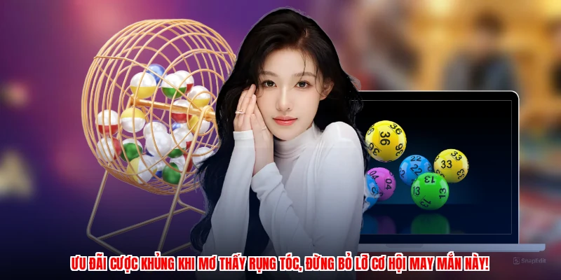 Ưu đãi cược khủng khi mơ thấy rụng tóc, đừng bỏ lỡ cơ hội may mắn này!