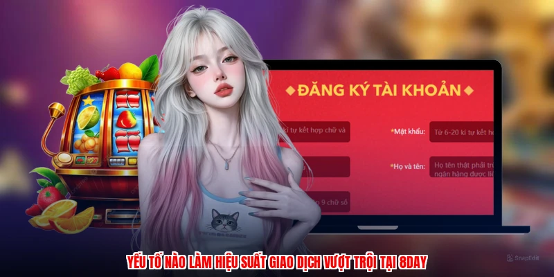 Yếu tố nào làm hiệu suất giao dịch vượt trội tại 8DAY